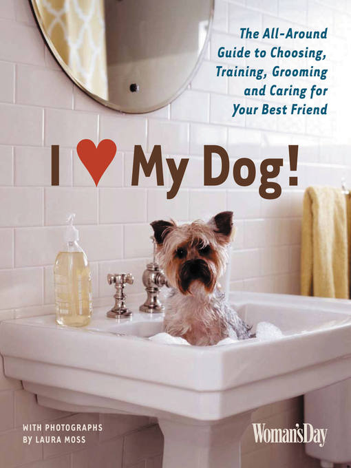Title details for I (Love) My Dog! by Editors of Woman's Day - Available